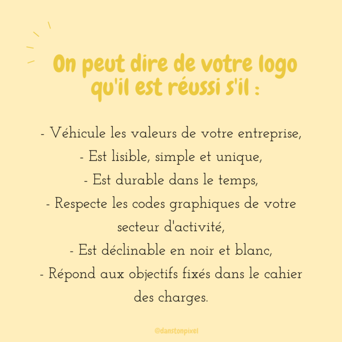 Le logo est réussi s'il véhicule les valeurs de l'entreprise, est lisible, durable dans le temps, ...